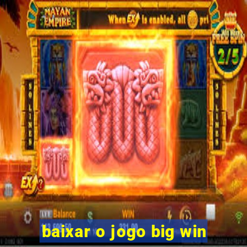 baixar o jogo big win